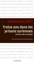 Treize ans dans les prisons syriennes - Voyage vers l'inconnu