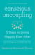 Conscious Uncoupling - 5 Steps to Living Happily Even After