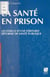 La Santé en prison : Les Enjeux d'une véritable réforme de santé publique