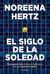 El siglo de la soledad - Recuperar los vínculos humanos en un mundo dividido