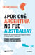 ¿Por qué Argentina no fue Australia? - Historia de una obsesión por lo que no fuimos, ni somos, pero… ¿seremos?