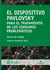El Dispositivo Pavlovsky para el tratamiento de los consumos problemáticos - Manual de trabajo