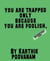 You are trapped only because you are foolish