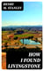 How I Found Livingstone - Travels, adventures, and discoveres in Central Africa, including an account of four months' residence with Dr. Livingstone, by Henry M. Stanley