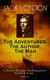 JACK LONDON - The Adventurer, The Author, The Man