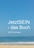 JetztSEIN - das Buch - Wie Sie in Frieden leben können!