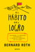 El hábito del logro - Alcanza tu máximo potencial y toma el control de tu vida