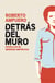 Detrás del muro - Novela de mi memoria imprecisa