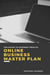 Online Business Master Plan - The Paths to Internet Wealth