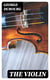 The Violin - Some Account of That Leading Instrument and Its Most Eminent Professors, from Its Earliest Date to the Present Time; with Hints to Amateurs, Anecdotes, etc