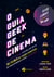 O Guia Geek de Cinema - A História por Trás de 30 Filmes de Ficção Científica que Revolucionaram o Gênero