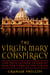The Virgin Mary Conspiracy - The True Father of Christ and the Tomb of the Virgin