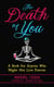 The Death of You - A Book for Anyone Who Might Not Live Forever