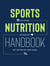 Sports Nutrition Handbook: Eat Smart, Be Healthy, Get on Top of Your Game - Eat Smart. Be Healthy. Get On Top of Your Game.