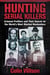 Hunting Serial Killers - Criminal Profilers and Their Search for the World's Most Wanted Manhunters