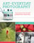 Art of Everyday Photography - Move Toward Manual and Make Creative Photos