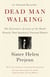 Dead Man Walking - The Eyewitness Account of the Death Penalty That Sparked a National Debate