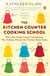The Kitchen Counter Cooking School - How a Few Simple Lessons Transformed Nine Culinary Novices into Fearless Home Cooks