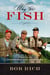 Why We Fish - Stories of Friendship and Adventure