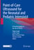 Point-of-Care Ultrasound for the Neonatal and Pediatric Intensivist - A Practical Guide on the Use of POCUS