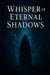 Whisper of Eternal Shadows