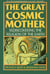 The Great Cosmic Mother - Rediscovering the Religion of the Earth
