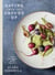 Eating from the Ground Up - Recipes for Simple, Perfect Vegetables: A Cookbook