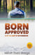 Born Approved & In The Grip Of Gethsemane