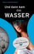 Und dann kam das Wasser