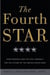 The Fourth Star - Four Generals and the Epic Struggle for the Future of the United States Army