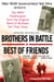 Brothers in Battle, Best of Friends - Two WWII Paratroopers from the Original Band of Brothers Tell Their Story