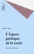 L'Espace politique de la santé - Essai de généalogie