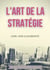 L'art de la stratégie - Principes fondamentaux de stratégie et de tactique militaire