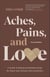 Aches, Pains, and Love: A Guide to Dating and Relationships for Those with Chronic Pain and Illness - Second Edition