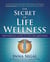 The Secret of Life Wellness - The Essential Guide to Life's Big Questions