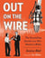 Out on the Wire - The Storytelling Secrets of the New Masters of Radio