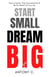 Start Small, Dream Big