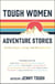 Tough Women Adventure Stories - Stories of Grit, Courage and Determination