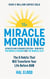 The Miracle Morning (Updated and Expanded Edition) - The 6 Habits That Will Transform Your Life Before 8AM