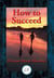 How to Succeed - Or, Stepping-Stones to Fame and Fortune