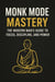 Monk Mode Mastery: The Modern Man’s Guide to Focus, Discipline, and Power