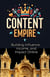 Content Empire: Building Influence, Income, and Impact Online