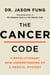 The Cancer Code - A Revolutionary New Understanding of a Medical Mystery