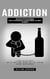 Addiction: Simple Strategies and Workbook Exercises to Get Sober (A Guide for the Addict and the Family and Friends That Love Them and Support Their Recovery)