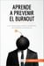 Aprende a prevenir el burnout - Las claves para evitar el síndrome de desgaste profesional