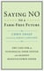 Saying NO to a Farm-Free Future - The Case For an Ecological Food System and Against Manufactured Foods