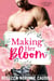 Making Her Bloom: A Small Town Second Chance Romance