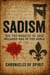 Sadism: How the Marquis de Sade Declared War on the World