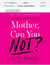 Mother, Can You Not?