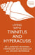 Living with Tinnitus and Hyperacusis - New Edition
